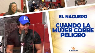 Cuando la Mujer Corre Peligro – El Naguero