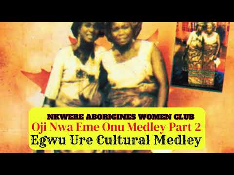 Oji Nwa Eme Onu Part 2 – Nkwerre Aborignes Women (Club Egwu Ure Cultural Group), Igbo cultural dance
