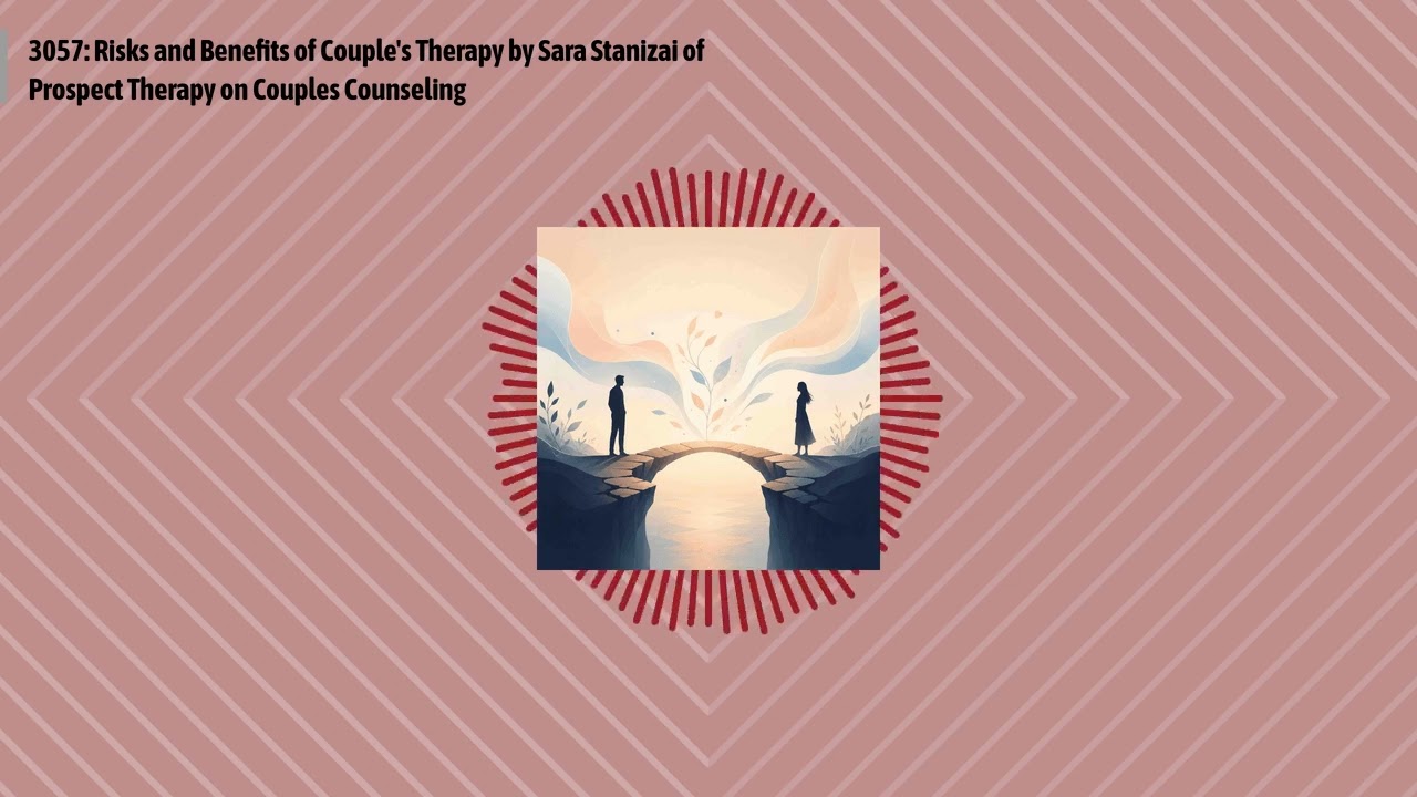 3057: Risks and Benefits of Couple's Therapy by Sara Stanizai of Prospect Therapy on Couples...