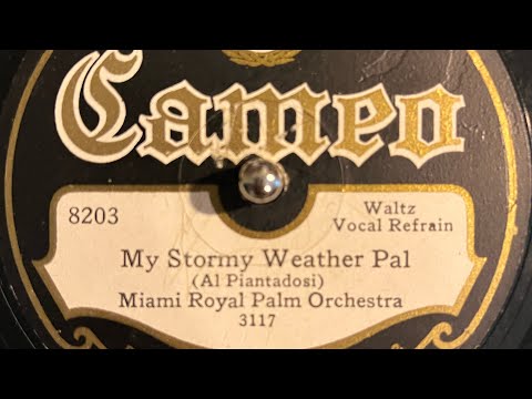 “My Stormy-Weather Pal” by The Miami Royal Palm Orch., recorded 1928
