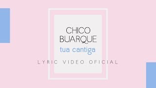 Chico Buarque - Tua Cantiga (Lyric Video Oficial)
