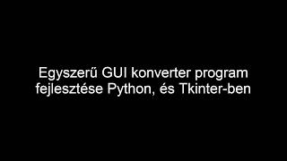 Egyszerű GUI konverter program fejlesztése Python és Tkinter-ben