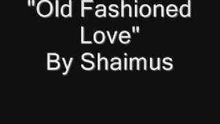 Old Fashioned Love by Shaimus