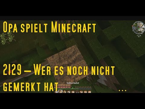 Opa spielt Minecraft 2129 – Wer es noch nicht gemerkt hat
