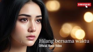 Download lagu Hilang Bersama Waktu –  MV | Lagu Cinta Patah Hati Terbaru mp3