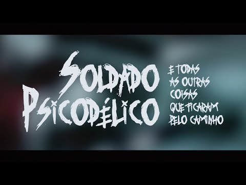 Soldado Psicodélico e Todas as Outras Coisas que Ficaram Pelo Caminho | Curta-Metragem