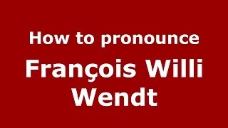 How to pronounce François Willi Wendt