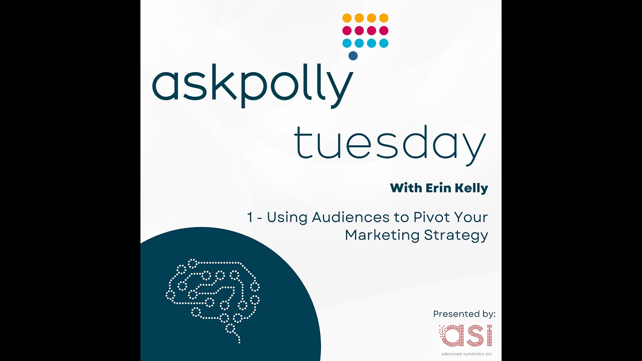 askpolly tuesday: 1 - Using Audiences to Pivot Your Marketing Strategy