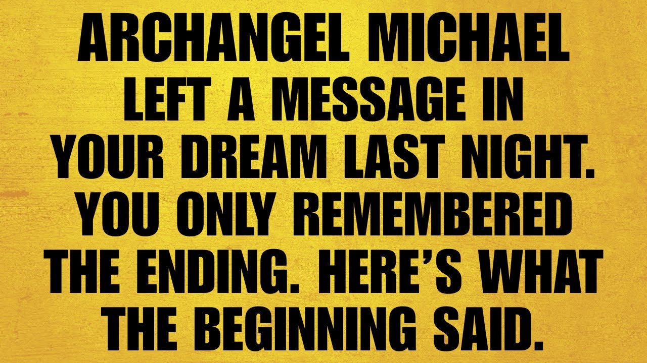 🔴ARCHANGEL MICHAEL LEFT A MESSAGE IN YOUR DREAM LAST NIGHT. YOU ONLY REMEMBERED THE ENDING. HERE'S..
