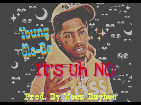 Young Slo-Be - It's Uh NO (Prod. By @WEEZ BAYBEE)