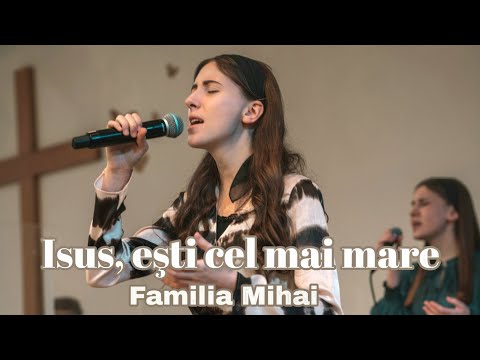 Isus, esti cel mai mare - Familia Mihai / Official Video