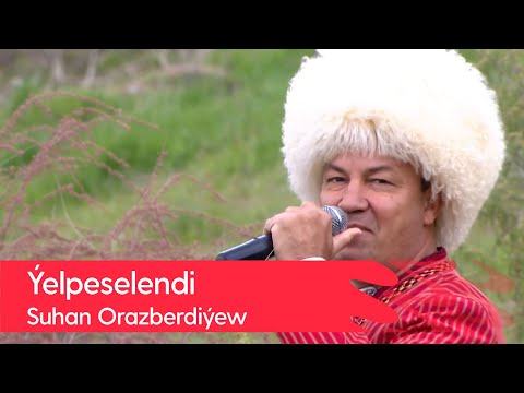 Suhan Orazberdiyew - Yelpeselendi | 2022