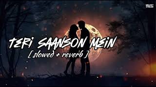 Download lagu Teri Saanson Mein [ slowed reverb ] | mind fresh lofi | melody Stream | mp3