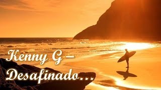 Kenny G - Desafinado