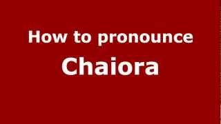 How to pronounce Chaiora