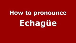 How to pronounce Echagüe