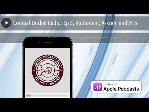 Combat Docket Radio: Ep 3, Rotterdam, Askren, and 215
