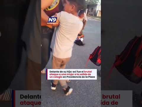 🔴 ASÍ FUE EL ATAQUE A UNA MUJER A LA SALIDA DEL COLEGIO EN PRESIDENCIA DE LA PLAZA