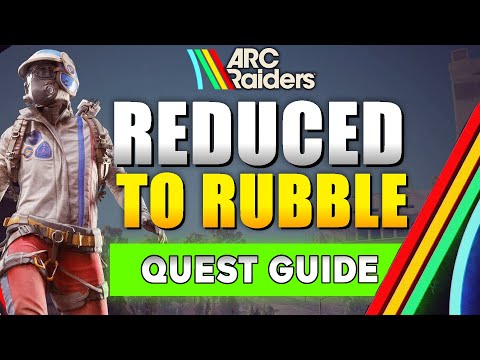 ARC Raiders Reduced to Rubble Quest Guide