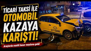  Ticari Taksi İle Otomobil Kazaya Karıştı