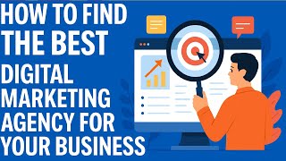 How to Find the Best Digital Marketing Agency for Your Business