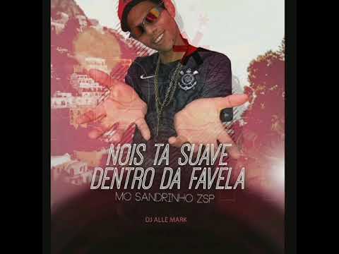Mc sandrinho zsp - nois tá suave dentro da favela ( dj Alle Mark )