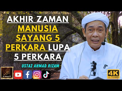 Ustaz Ahmad Rizam - AKHIR ZAMAN MANUSIA SAYANG 5 PERKARA LUPA 5 PERKARA
