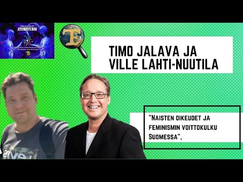 ATOMIstudio: Timo Jalava ja Ville Lahti - Nuutila: Naisten oikeudet ja feminismin voittokulku
