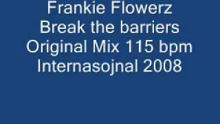 Frankie Flowerz -Break The Barriers-Original Mix.wmv