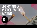 Lighting a match with water