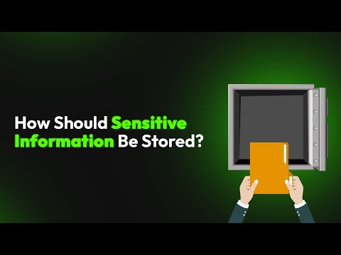 How Should Sensitive Information Be Stored?