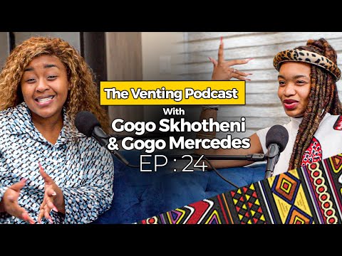 The Venting EP 24 | Gogo Mercedes On Becoming a Sangoma, Gogo Maweni, Gogo Ngwe, Sangomas Beef