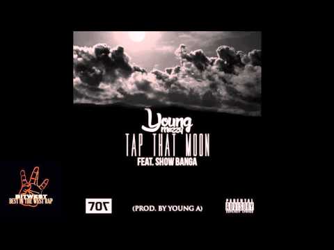 Young Mezzy ft. Show Banga - Tap That Moon (Prod. Young A) [New 2015] (BestInTheWestRap)