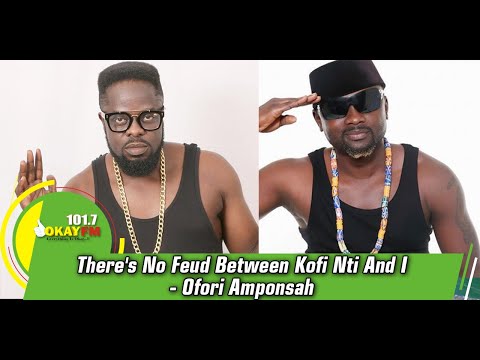 There's No Feud Between Kofi Nti And I - Ofori Amponsah