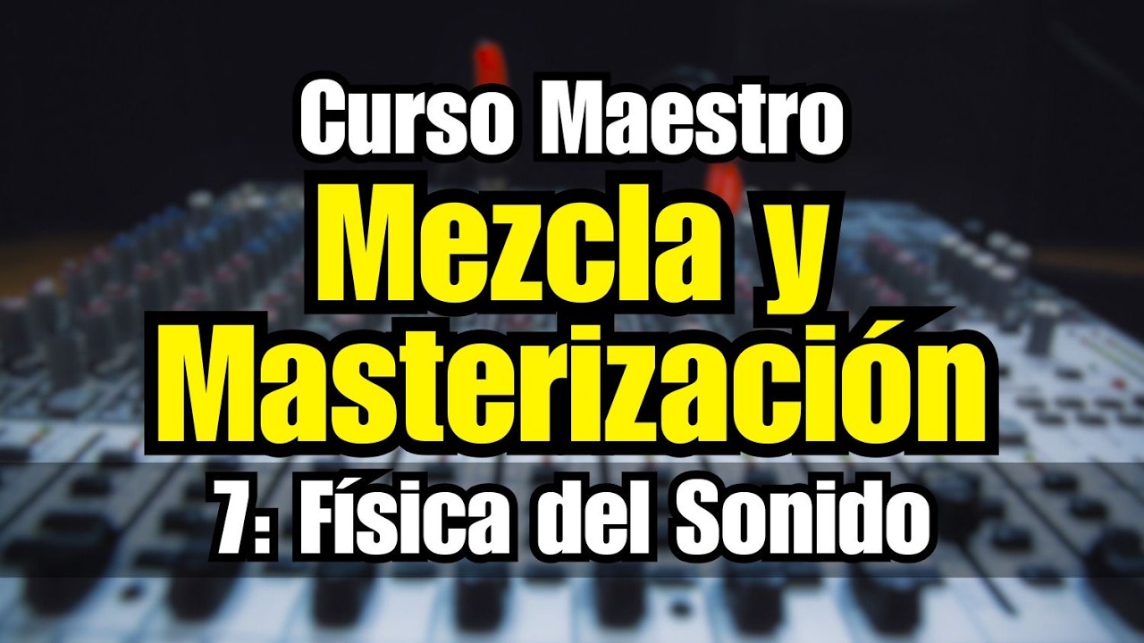 🔊Curso Maestro de Mezcla y Masterización: 7 - Fisica del Sonido