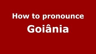 How to pronounce Goiânia