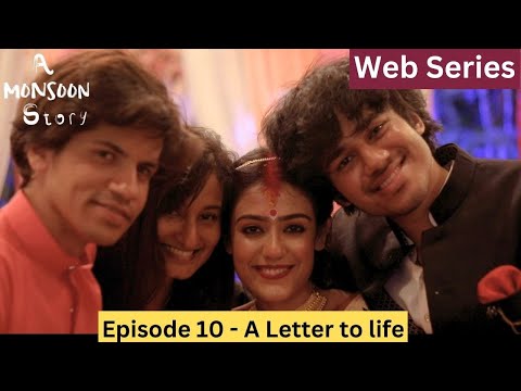 A Monsoon Story - Episode 10 - A Letter To Life -  FINALE - Web Series