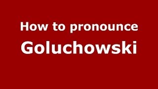 How to pronounce Gołuchowski