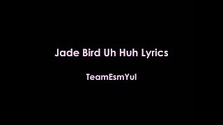 Uh Huh Jade Bird Lyrics