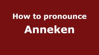 How to pronounce Anneken
