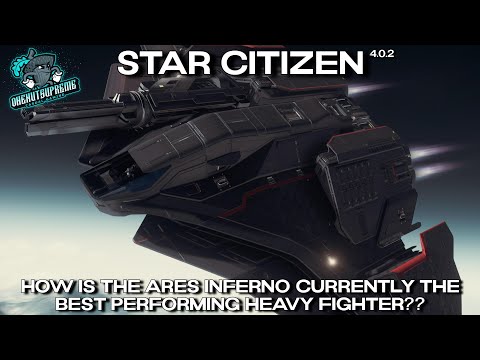 Star Citizen 4.0.2 - How Is The Ares Inferno Currently The Best Performing Heavy Fighter??