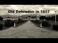 1800 and 1900 Dehradun - Old and Rare Pictures