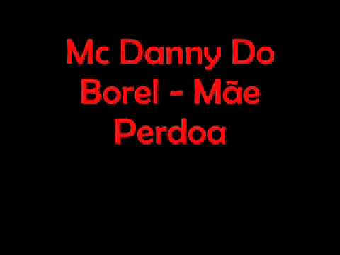 Mc Danny do Borel - Mãe Perdoa.wmv