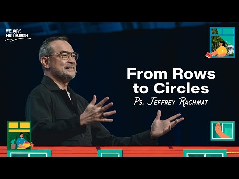 From Rows to Circles | Ps. Jeffrey Rachmat