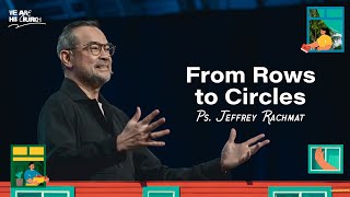 From Rows to Circles | Ps. Jeffrey Rachmat
