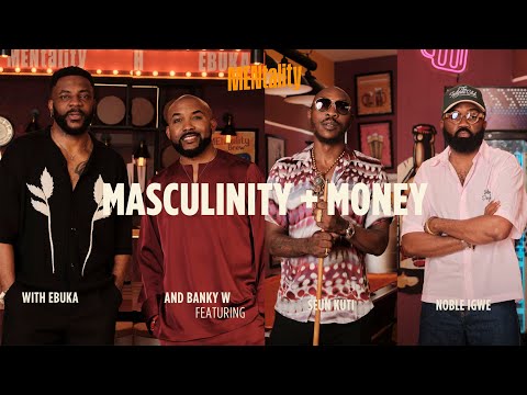 Masculinity + Money | MENtality with Ebuka: ft Banky W, Seun Kuti & Noble Igwe