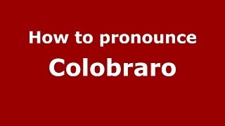 How to pronounce Colobraro