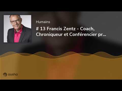 # 13 Francis Zentz - Coach, Chroniqueur et Conférencier professionnel