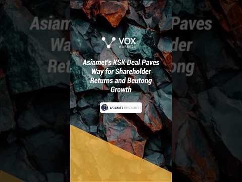 Asiamet's KSK Deal Paves Way for Shareholder Returns and Beutong Growth