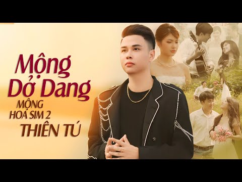 MỘNG DỞ DANG - THIÊN TÚ | MỘNG HOA SIM 2 | MUSIC VIDEO